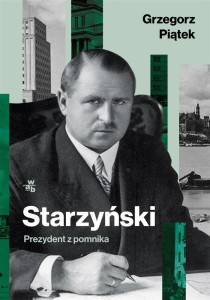 STARZYŃSKI. PREZYDENT Z POMNIKA, GRZEGORZ PIĄTEK