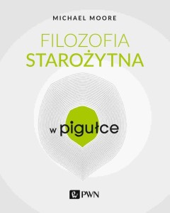 FILOZOFIA STAROŻYTNA W PIGUŁCE, MICHAEL MOORE