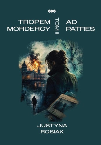 Tropem mordercy T.2 Ad patres, Justyna Rosiak