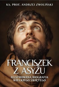 FRANCISZEK Z ASYŻU. ILUSTROWANA BIOGRAFIA...