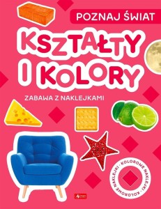 POZNAJ ŚWIAT. ZABAWA Z NAKLEJKAMI. KSZTAŁTY I KOŁO