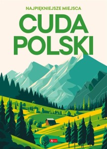 CUDA POLSKI. NAJPIĘKNIEJSZE MIEJSCA