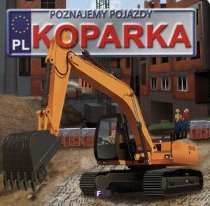 POZNAJEMY POJAZDY. KOPARKA FENIX, PRACA ZBIOROWA