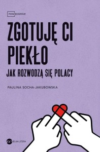 ZGOTUJĘ CI PIEKŁO. JAK ROZWODZĄ SIĘ POLACY