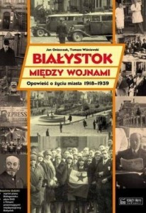 BIAŁYSTOK MIĘDZY WOJNAMI OPOWIEŚĆ...