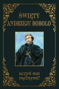 ŚWIĘTY ANDRZEJU BOBOLO UCZYŃ NAS MĘŻNYMI BR