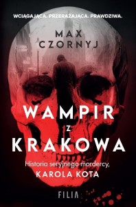 WAMPIR Z KRAKOWA. HISTORIA SERYJNEGO MORDERCY...