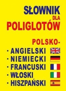 SŁOWNIK DLA POLIGLOTÓW POL-ANG-NIEM-FRA-WŁ-HISZP.