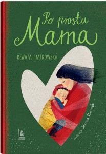 PO PROSTU MAMA, RENATA PIĄTKOWSKA