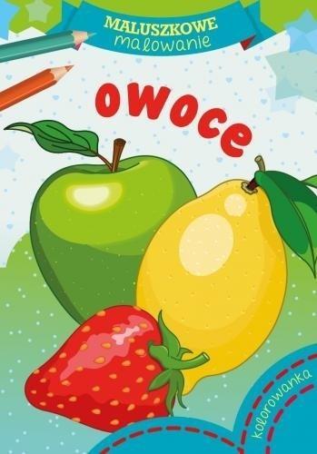 Maluszkowe malowanie. Owoce, praca zbiorowa