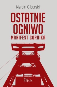 OSTATNIE OGNIWO. MANIFEST GÓRNIKA, MARCIN OLBORSKI