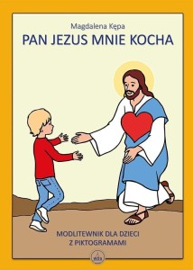 PAN JEZUS MNIE KOCHA - MODLITEWNIK, EWA SKARŻYŃSKA