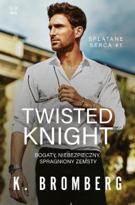 SPLĄTANE SERCA T.1 TWISTED KNIGHT, K. BROMBERG