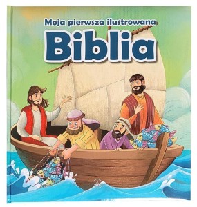 MOJA PIERWSZA ILUSTROWANA BIBLIA, PRACA ZBIOROWA