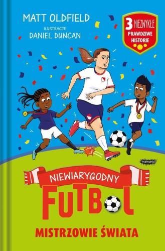 Mistrzowie świata. Niewiarygodny futbol