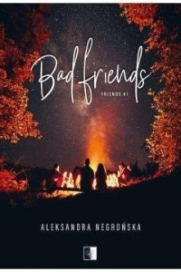 FRIENDS T.1 BAD FRIENDS, ALEKSANDRA NEGROŃSKA