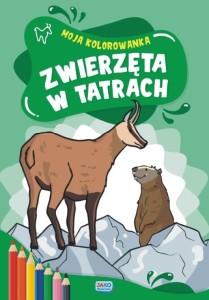 MOJA KOLOROWANKA. ZWIERZĘTA W TATRACH