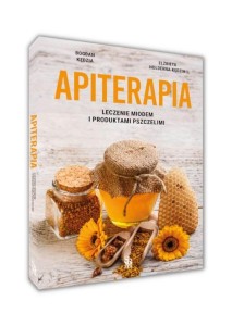 APITERAPIA. LECZENIE MIODEM I INNYMI PRODUKTAMI..