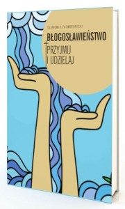 BŁOGOSŁAWIEŃSTWO. PRZYJMIJ I UDZIELAJ