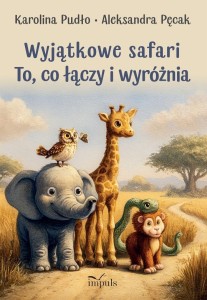 WYJĄTKOWE SAFARI. TO, CO ŁĄCZY I WYRÓŻNIA