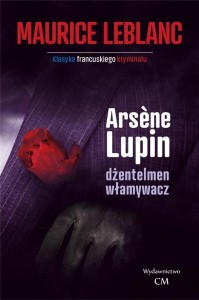 ARSENE LUPIN. DŻENTLEMAN WŁAMYWACZ