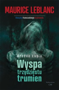 ARSENE LUPIN: WYSPA TRZYDZIESTU TRUMIEN