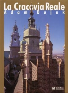 KRÓLEWSKI KRAKÓW - LA CRACOVIA REALE