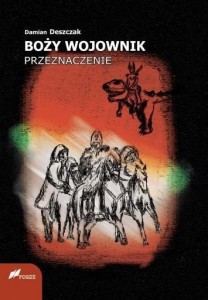 BOŻY WOJOWNIK. PRZEZNACZENIE, DAMIAN DESZCZAK