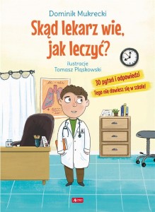 SKĄD LEKARZ WIE JAK LECZYĆ?, DOMINIK MUKRECKI