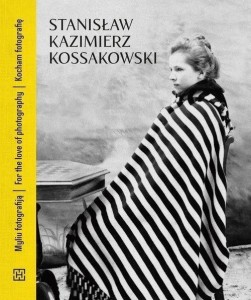 STANISŁAW KAZIMIERZ KOSSAKOWSKI. KOCHAM FOTOGRAFIĘ