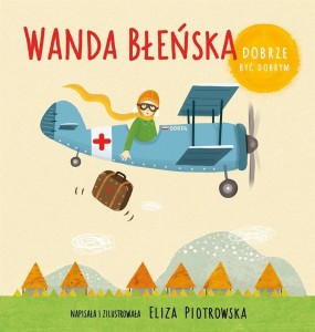 DOBRZE BYĆ DOBRYM. WANDA BŁEŃSKA, ELIZA PIOTROWSKA