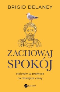 ZACHOWAJ SPOKÓJ. STOICYZM W PRAKTYCE NA...