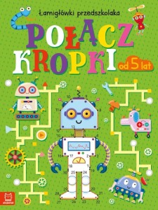 POŁĄCZ KROPKI. ŁAMIGŁÓWKI PRZEDSZKOLAKA OD 5 LAT