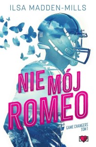 GAME CHANGERS T.1 NIE MÓJ ROMEO, ILSA MADDEN-MILLS