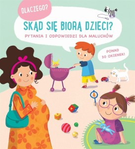 SKĄD SIĘ BIORĄ DZIECI. PYTANIA I ODPOWIEDZI DLA...