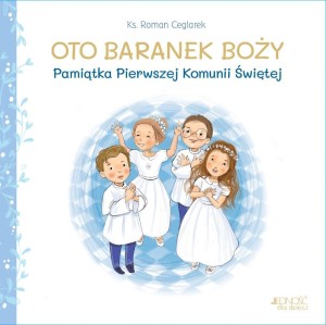 OTO BARANEK BOŻY. PAMIĄTKA PIERWSZEJ KOMUNII ŚW.