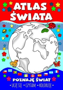 ATLAS ŚWIATA. POZNAJĘ ŚWIAT. UCZĘ SIĘ, CZYTAM, KOL