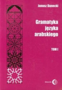 GRAMATYKA JĘZYKA ARABSKIEGO T.1, JANUSZ DANECKI