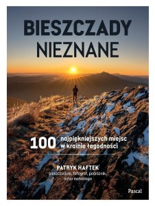 BIESZCZADY NIEZNANE. 100 NAJPIĘKNIEJSZYCH MIEJSC..
