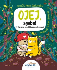 OJEJ, ZGUBA! O RELACJACH, EMPATII I WSPIERANIU...