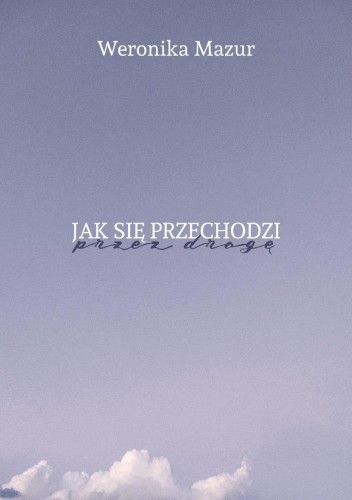 Jak się przechodzi przez drogę, Weronika Mazur
