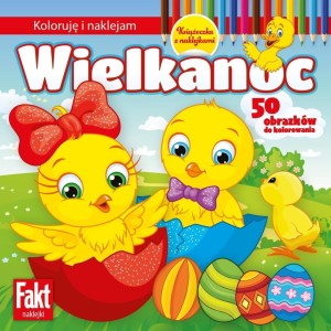 WIELKANOC. KOLORUJĘ I NAKLEJAM, PRACA ZBIOROWA