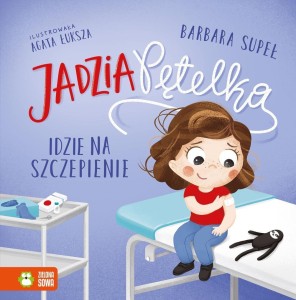 JADZIA PĘTELKA IDZIE NA SZCZEPIENIE
