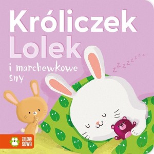 KRÓLICZEK LOLEK I MARCHEWKOWE SNY