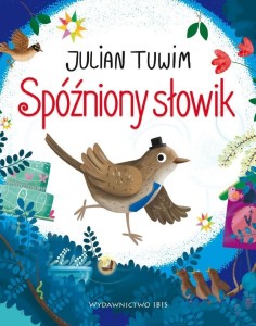 SPÓŹNIONY SŁOWIK, JULIAN TUWIM