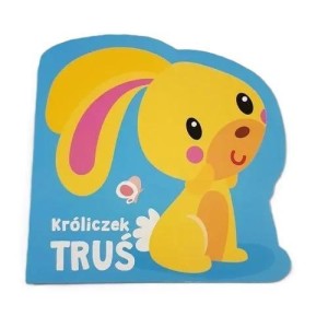 MOI MILI PRZYJACIELE. KRÓLICZEK TRUŚ