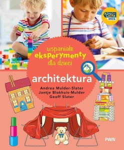 WSPANIAŁE EKSPERYMENTY DLA DZIECI. ARCHITEKTURA