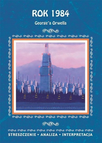 Rok 1984 G. Orwella. Streszczenie, analiza...