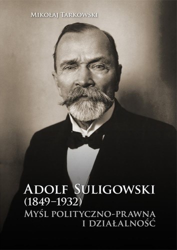 Adolf Suligowski (1849-1932). Myśl polityczno-...