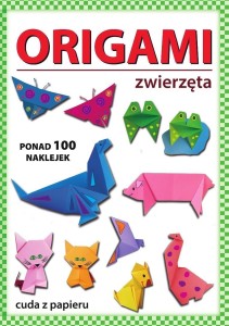 ORIGAMI. ZWIERZĘTA. PONAD 100 NAKLEJEK